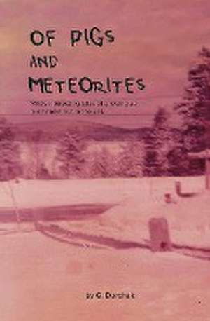 Of Pigs and Meteorites de Greg Dorchak