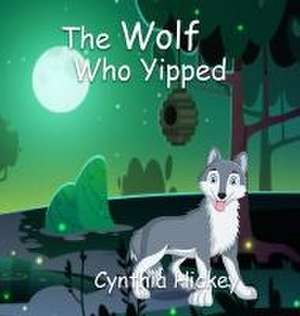 The Wolf Who Yipped de Cynthia Hickey