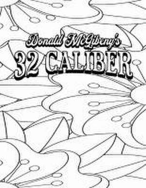 Color Your Own Cover of Donald McGibeny's 32 Caliber (Including Stress-Relieving Abstract Floral Coloring Pages for Adults) de Rhonda Mohammed