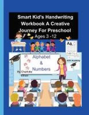 Smart Kid's Handwriting Workbook A Creative Journey For Preschool Ages 3 - 8 de Charlotte Ethan