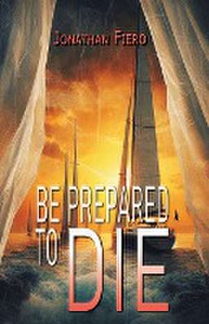 Be Prepared to Die de Jonathan Fiero