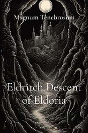 Eldritch Descent of Eldoria de Magnum Tenebrosum