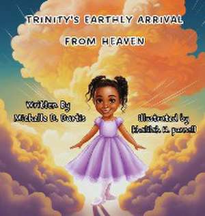 Trinity's Earthly Arrival from Heaven de Michelle D Dartis