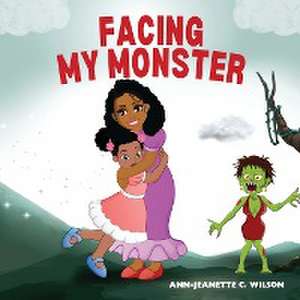 Facing My Monster de Ann-Jeanette C. Wilson