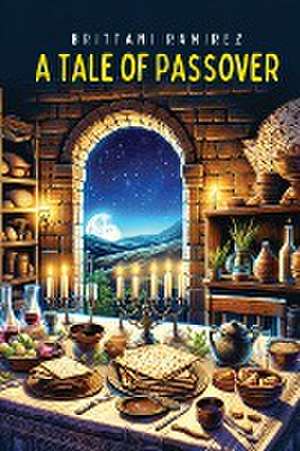 A Tale of Passover de Brittani Ramirez