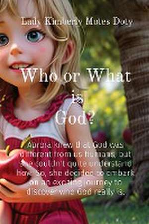 What or Who is God? de Lady Kimberly Motes Doty