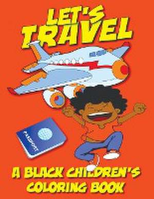 Let's Travel - A Black Children's Coloring Book de Black Children's Coloring Books