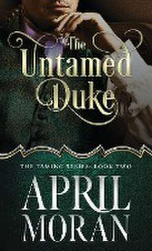 The Untamed Duke de April Moran