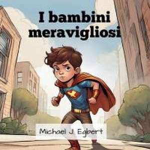 I bambini meravigliosi de Michael J. Egbert