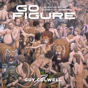 Go Figure: Figurative Social Surrealist Paintings de Guy Colwell