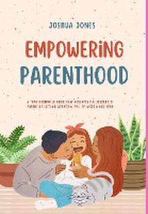 Empowering Parenthood de Joshua Jones