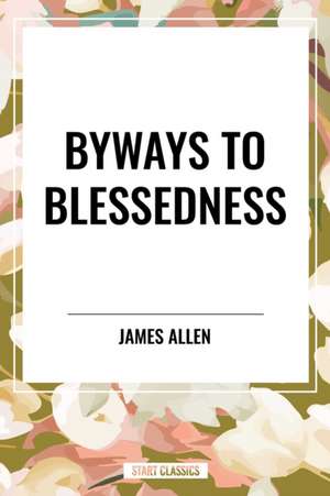 Byways to Blessedness de James Allen