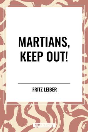 Martians, Keep Out! de Fritz Leiber