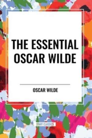 The Essential Oscar Wilde de Oscar Wilde