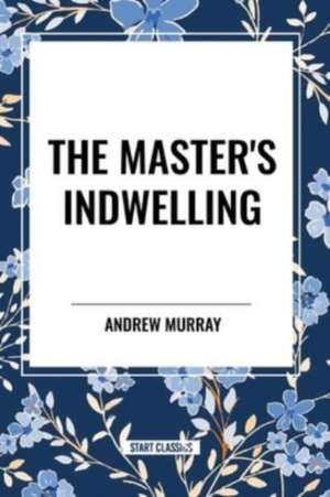 The Master's Indwelling de Andrew Murray
