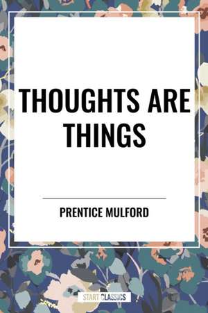 Thoughts are Things de Prentice Mulford