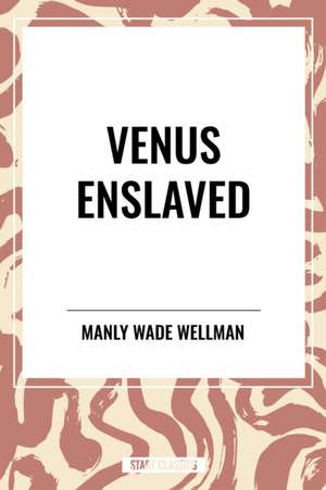 Venus Enslaved de Manly Wade Wellman