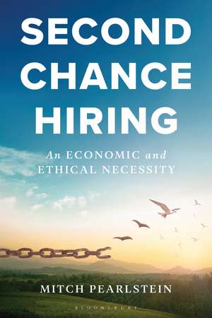 Second Chance Hiring: An Economic and Ethical Necessity de Mitch Pearlstein
