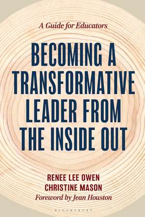 Becoming a Transformative Leader from the Inside Out: A Guide for Educators de Renee Owen