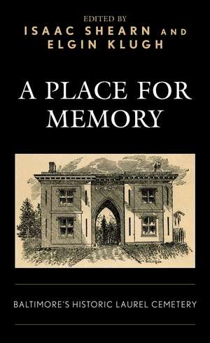 A Place for Memory: Baltimore's Historic Laurel Cemetery de Elgin Klugh