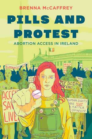 Pills and Protest: Abortion Access in Ireland de Brenna McCaffrey