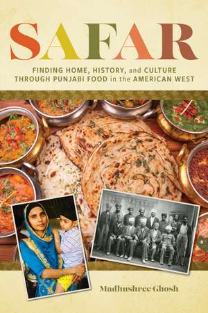 Safar: Finding Home, History, and Culture through Punjabi Food in the American West de Madhushree Ghosh