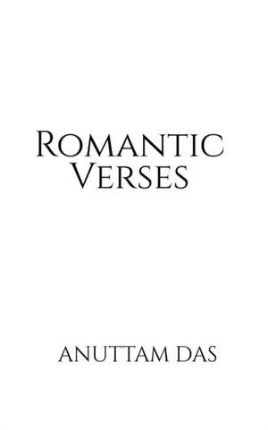 Romantic Verses de Anuttam Das