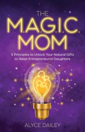 The Magic Mom de Alyce Dailey