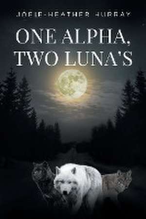 One Alpha, Two Lunas de Joeie-Heather Hurray