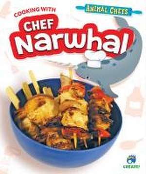 Cooking with Chef Narwhal de Sarah Eason