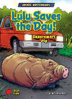 Lulu Saves the Day!: Supersmart Pig de Sarah Eason