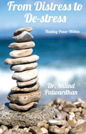 From Distress to De-stress de Milind Hari Patwardhan