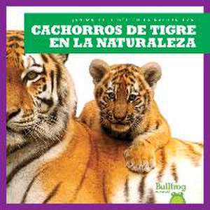 Cachorros de Tigre En La Naturaleza (Tiger Cubs in the Wild) de Marie Brandle