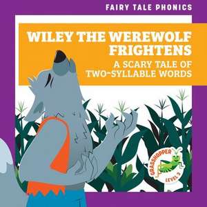 Wiley the Werewolf Frightens: A Scary Tale of Two-Syllable Words de Rebecca Donnelly