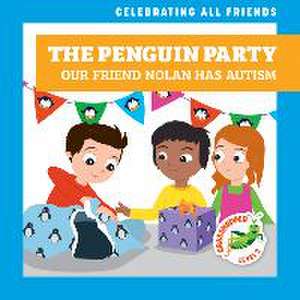 The Penguin Party: Our Friend Nolan Has Autism de Kirsten McDonald