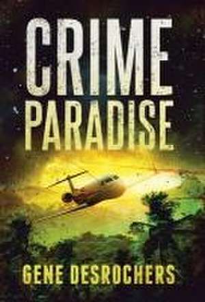 Crime Paradise de Gene Desrochers