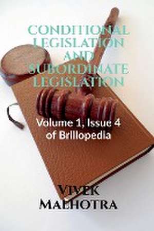 CONDITIONAL LEGISLATION AND SUBORDINATE LEGISLATION de Vivek Malhotra