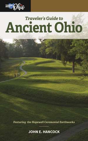 Traveler's Guide to Ancient Ohio: Essential Guidebook and Journal de John E. Hancock