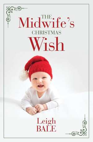 The Midwife's Christmas Wish de Leigh Bale