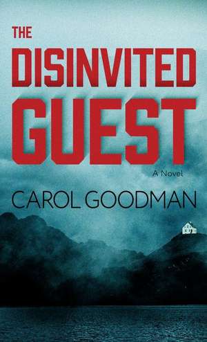 The Disinvited Guest de Carol Goodman