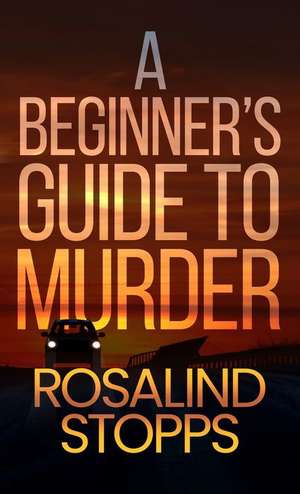 A Beginner's Guide to Murder de Rosalind Stopps