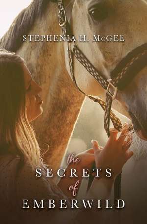 The Secrets of Emberwild de Stephenia H. Mcgee