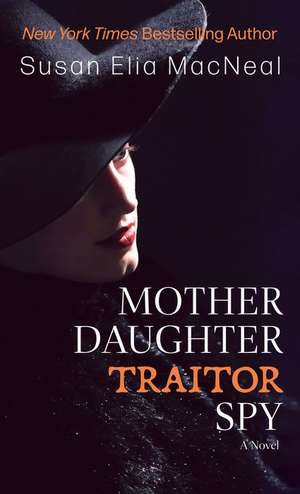 Mother Daughter Traitor Spy de Susan Elia Macneal