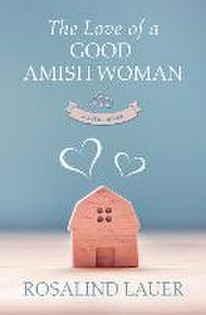 The Love of a Good Amish Woman de Rosalind Lauer