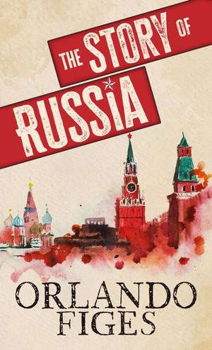 The Story of Russia de Orlando Figes