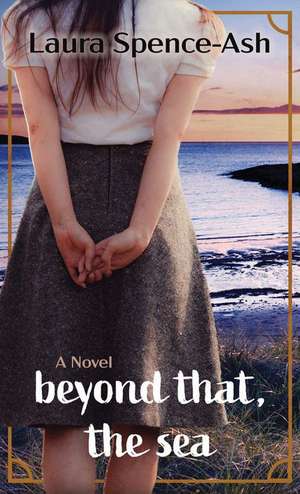 Beyond That, the Sea de Laura Spence-Ash