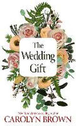 The Wedding Gift de Carolyn Brown