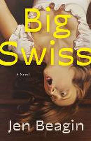 Big Swiss de Jen Beagin