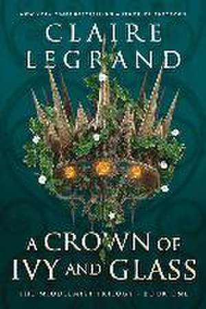 A Crown of Ivy and Glass de Claire Legrand