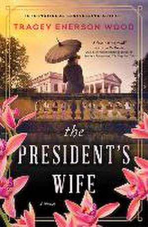 The President's Wife de Tracey Enerson Wood